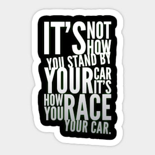 ...It's How You Race Your Car Sticker